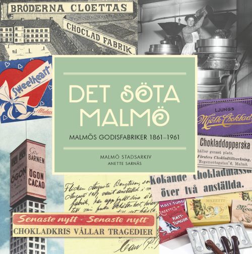 Det söta Malmö : Malmös godisfabriker 1861-1961