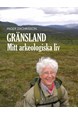 Gränsland : mitt arkeologiska liv