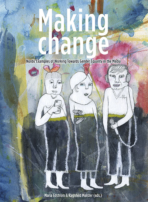 Making change : Nordic examples of working towards gender equality in the media