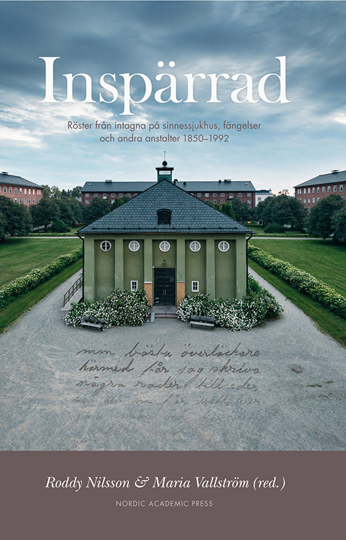 Inspärrad : röster från intagna på sinnessjukhus, fängelser och andra anstalter 1850-1992