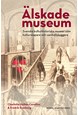 Älskade museum : svenska kulturhistoriska museer som kulturproducenter och samhällsbyggare