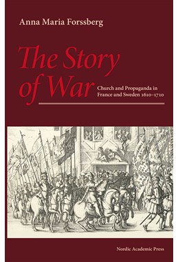 The story of war : church and propaganda in France and Sweden 1610-1710