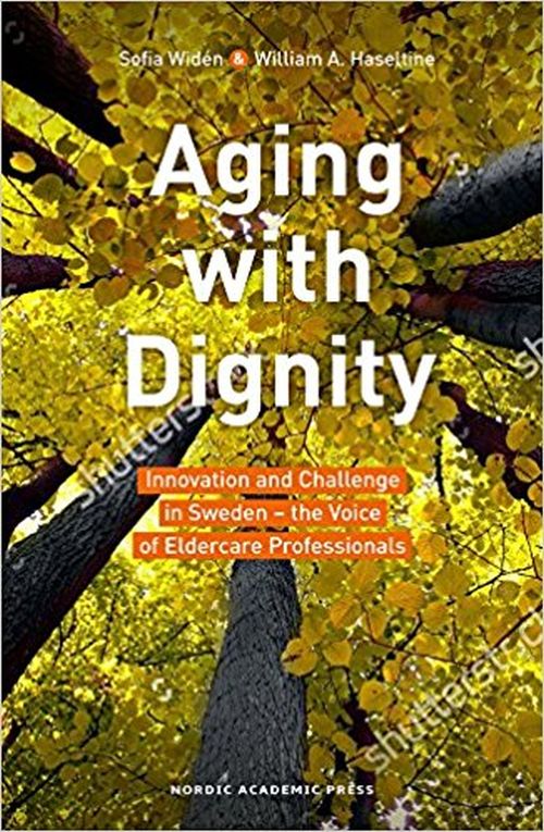 Aging with dignity : innovation and challenge in Sweden - the voice of care professionals