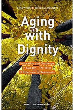 Aging with dignity : innovation and challenge in Sweden - the voice of care professionals