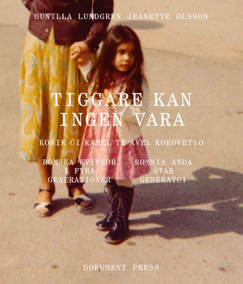 Tiggare kan ingen vara : romska kvinnor i fyra generationer