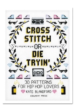 Cross stitch or die tryin' : 30 patterns for hip hop lovers