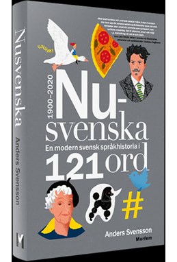 Nusvenska : en modern svensk språkhistoria i 121 ord : 1900-2020