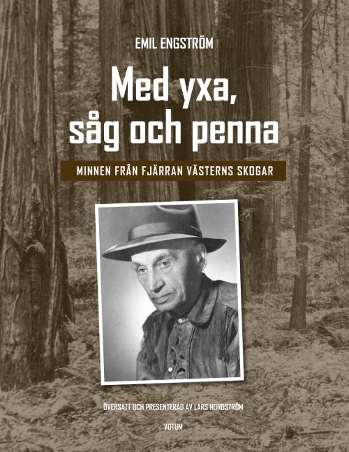 Med yxa, såg och penna : minnen från Fjärran västerns skogar / red.: Lars Nordström