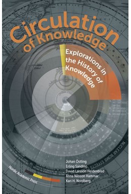 Circulaion of knowledge : explorations in the history of knowledge