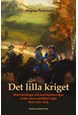 Det lilla kriget : skärmytslingar och kommenderingar under stora nordiska kriget åren 1702-1709