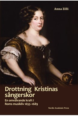Drottning Kristinas sångerskor : en omvälvande kraft i Roms musikliv 1655-1689