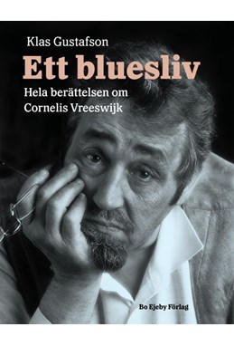 Ett bluesliv : berättelsen om Cornelis Vreeswijk