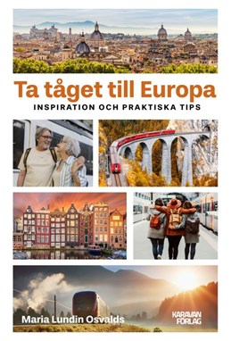 Ta tåget till Europa : inspiration och praktiska tips