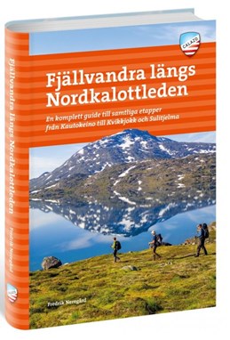 Fjällvandra längs Nordkalottleden : en komplett guide till samtliga etapper från Kautokeino till Kvikkjokk & Sulitjelma
