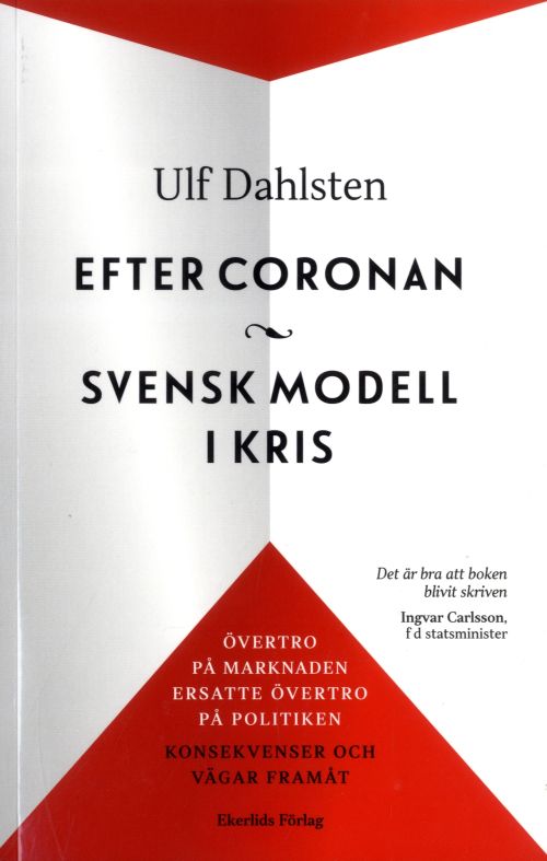 Efter coronan : svensk modell i kris : övertro på marknaden ersatte övertro på politiken - konsekvenser och vägar framåt