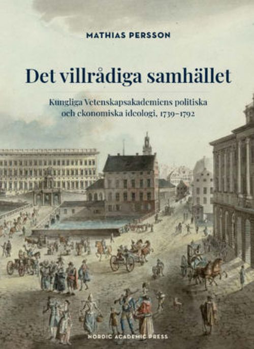 Det villrådiga samhället : Kungliga Vetenskapsakademiens politiska och ekonomiska ideologi 1739-1792
