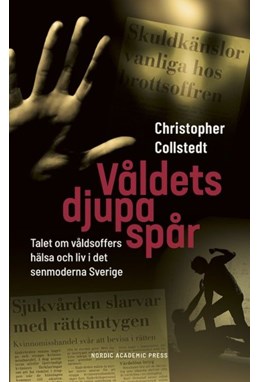 Våldets djupa spår : talet om våldsoffers hälsa och liv i det senmoderna Sverige