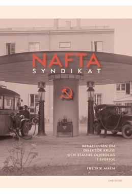 Naftasyndikat : berättelsen om direktör Kruse och Stalins oljebolag i Sverige