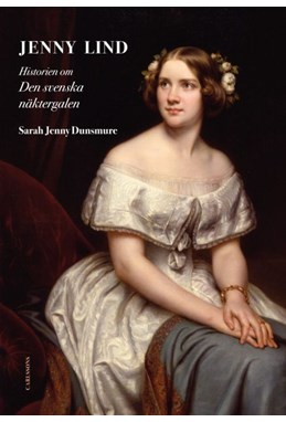 Jenny Lind : historien om den svenska näktergalen