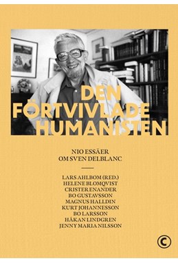 Den förtvivlade humanisten : nio essäer om Sven Delblanc