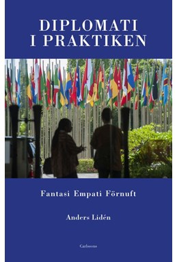 Diplomati i praktiken : fantasi, empati, förnuft