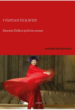 I väntan på räven : Kjerstin Dellert på livets scener