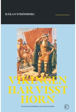 Vikingen har visst horn : en älskad barbars kulturhistoria