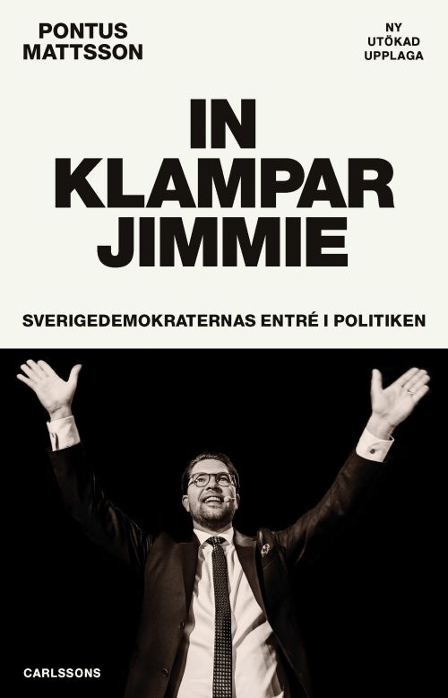 In klampar Jimmie : Sverigedemokraternas entré i politiken  (2. rev. uppl.)