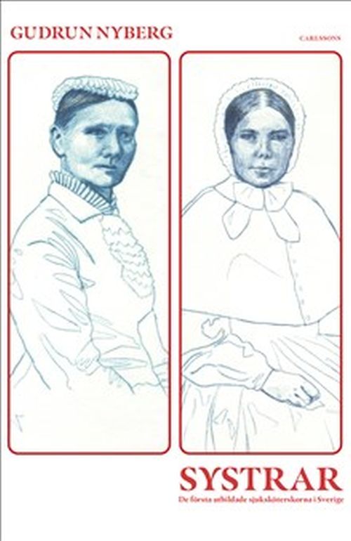 Systrar : de första utbildade sjuksköterskorna i Sverige