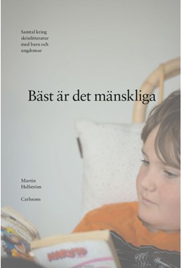 Bäst är det mänskliga : samtal kring skönlitteratur med barn och ungdomar