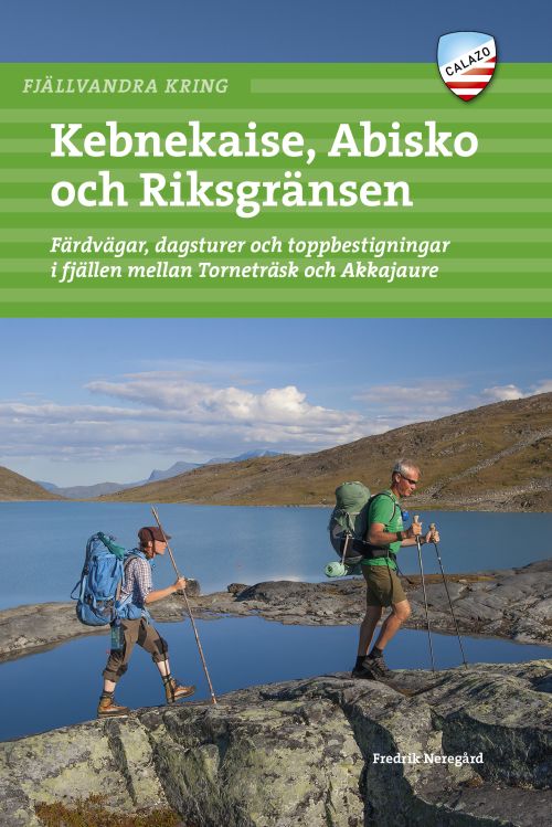 Fjällvandra kring Kebnekaise, Abisko och Riksgränsen : färdvägar,dagsturer,toppbestigningar mellan Torneträsk &Akkajaure