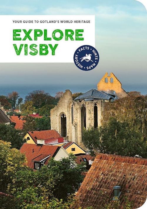 Explore Visby : your guide to Gotland's world heritage