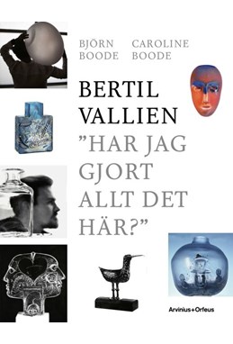Bertil Vallien : "Har jag gjort allt det här?"