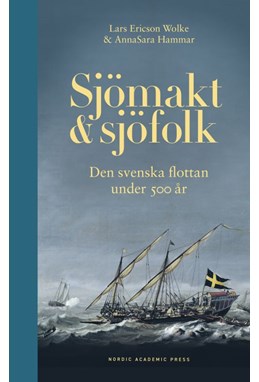 Sjömakt och sjöfolk : den svenska flottan under 500 år
