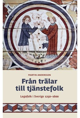Från trälar till tjänstefolk : legofolk i Sverige 1250-1600