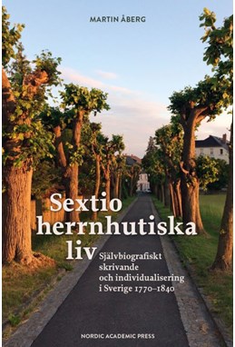 Sextio herrnhutiska liv : självbiografiskt skrivande och individualisering