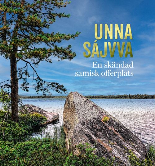 Unna Sájvva : en skändad samisk offerplats