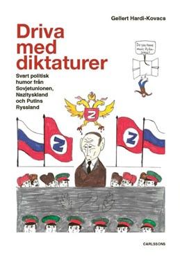 Driva med diktaturer : svart politisk humor från Sovjetunionen, Nazityskland och Putins Ryssland