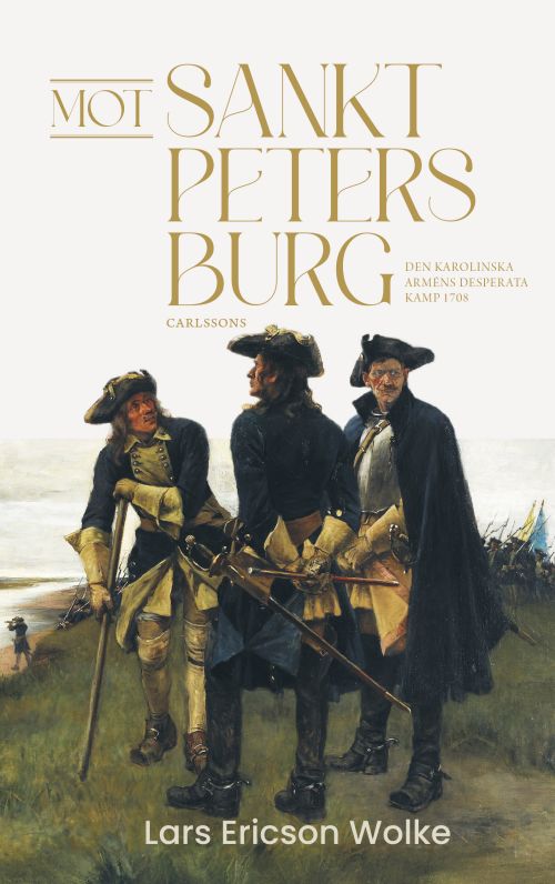 Mot Sankt Petersburg : den karolinska arméns desperata kamp 1708