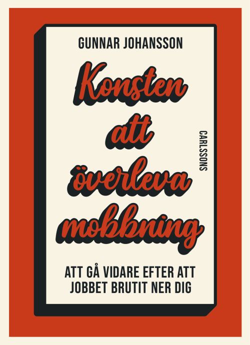 Konsten att överleva mobbning : att gå vidare när jobbet brutit ner dig