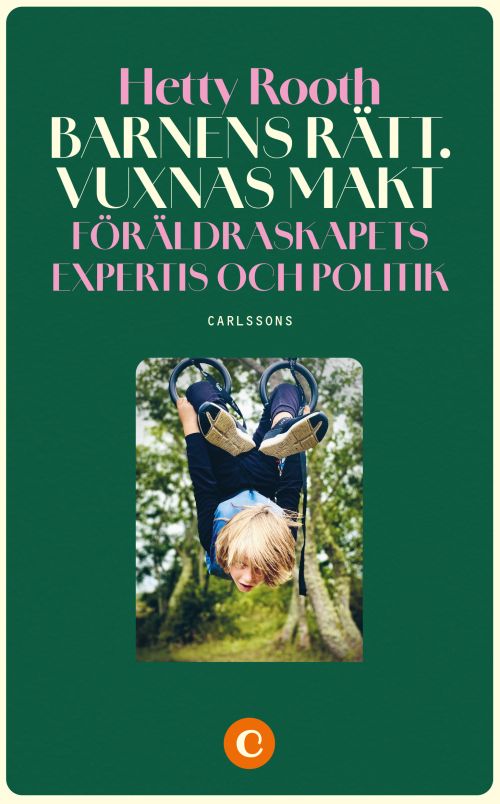 Barnens rätt. Vuxnas makt : föräldraskapets expertis och politik