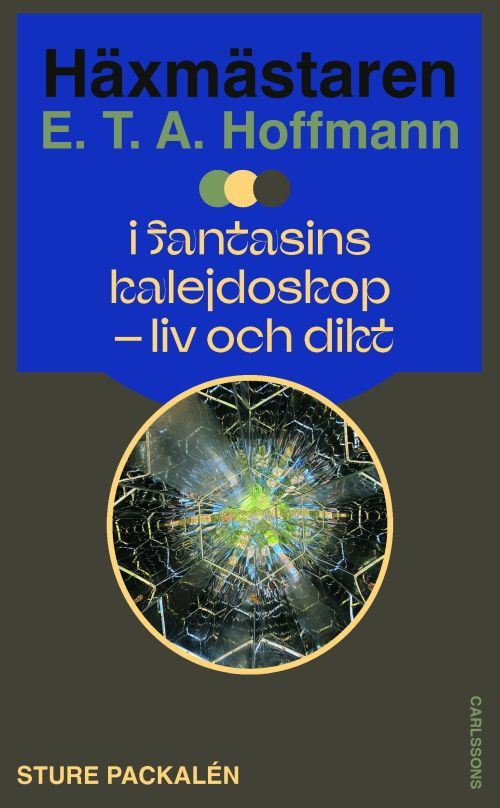 Häxmästaren E.T.A. Hoffmann i fantasins kalejdoskop : liv och dikt