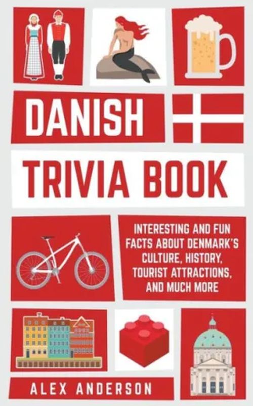 Danish Trivia Book: Interesting and Fun Facts About Danish Culture, History, Tourist Attractions, and Much More