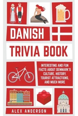 Danish Trivia Book: Interesting and Fun Facts About Danish Culture, History, Tourist Attractions, and Much More