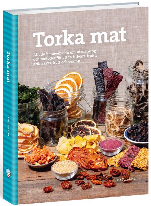 Torka mat : allt du behöver veta om utrustning och metoder för att ha tillvara frukt, grönsaker, kött och svamp