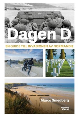 Dagen D : en guide till invasionen av Normandie