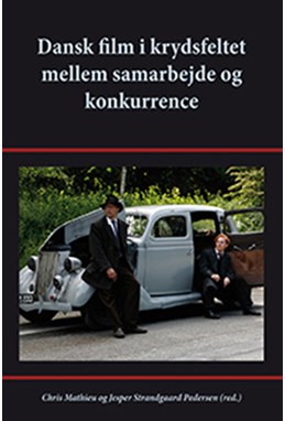 Dansk film i krydsfeltet mellem samarbejde og konkurrence