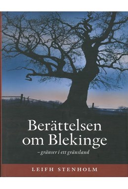 Berättelsen om Blekinge : gränser i ett gränsland  (2. rev. uppl.)
