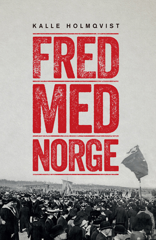 Fred med Norge : arbetarrörelsen och unionsupplösningen 1905