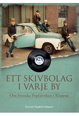 Ett skivbolag i varje by : om Svenska Popfabriken i Klippan